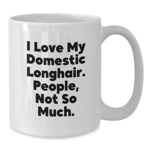 Image of Funny Domestic Longhair Cat Gifts from Friends, White Coffee Mugs for Valentine's, I Love My Domestic Longhair. People, Not So Much. - Additional
