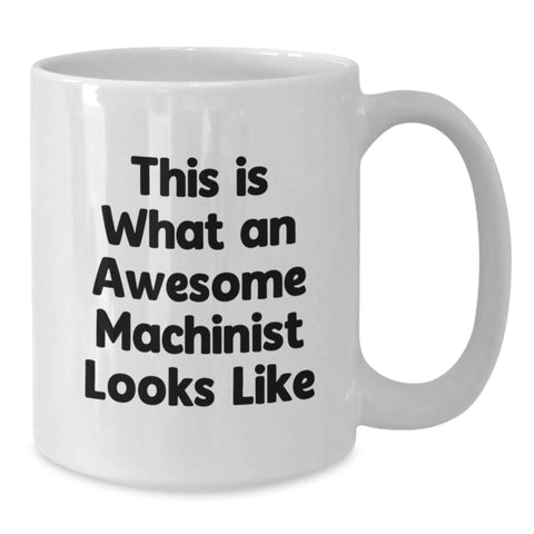 Image of Funny Machinist Gifts, White Coffee Mug, 'This Is What An Awesome Machinist Looks Like' - Gifts from Friends to Machinist, Birthday Unique Gifts - Additional