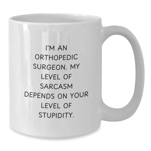 Image of Orthopedic Surgeon Sarcasm Funny White Coffee Mug Gifts from Friends for Birthday - Additional