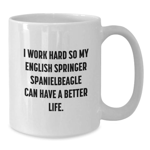 Image of Funny English Springer Spaniel Dog Lover Gifts from Friends for Birthday - White Coffee Mug, 'I Work Hard So My English Springer Spaniel Can Have A Better Life.' - Additional