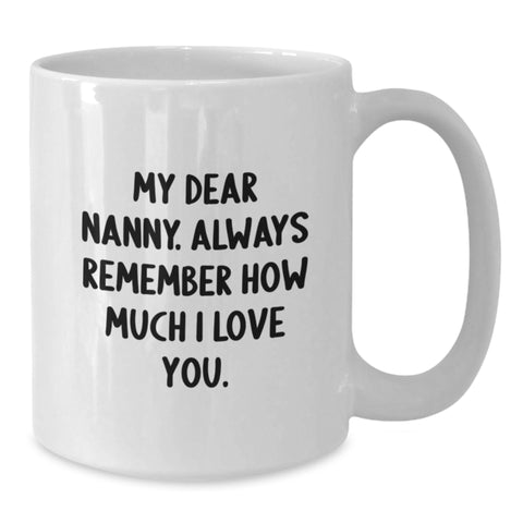 Image of Funny Nanny Gifts from Men to Nanny, My Dear Nanny. Always Remember How Much I Love You. - White Coffee Mug for Graduation - Additional