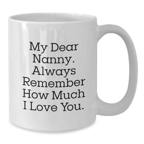 Image of Funny Graduation Nanny Gifts from Family to Nanny - My Dear Nanny, Always Remember How Much I Love You. - White Coffee Mug - Additional