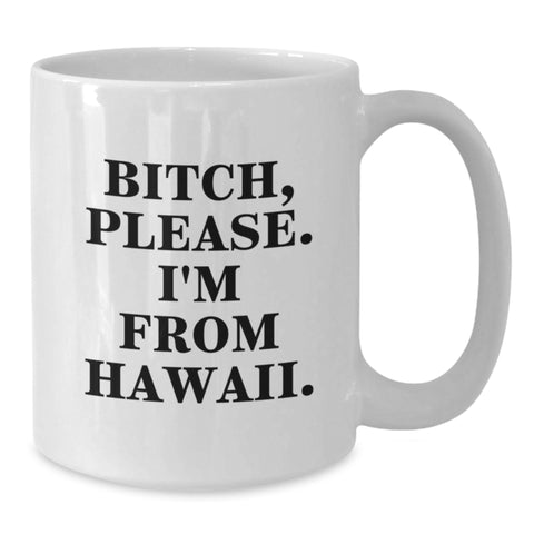 Image of Funny Hawaii White Coffee Mug for Birthday Unique Gifts from Friends to Family with B-tch Please I'm From Hawaii Quote - Additional