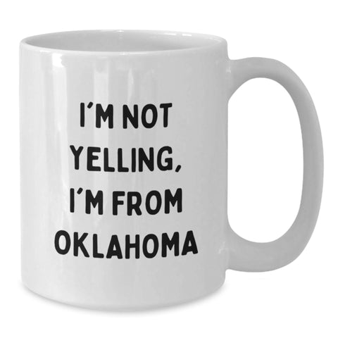 Image of Oklahoma Gifts for You, Funny Quote 'I'm Not Yelling, I'm From Oklahoma' White Coffee Mug, 11oz or 15oz - Additional