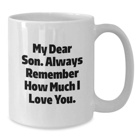 Image of Funny Son Gifts, White Coffee Mug - 'My Dear Son...' Graduation Unique Gifts from Mom, Dad, or Family - Additional