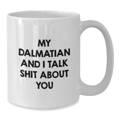 Image of Dalmatian Dog Funny Mugs Gifts from Men to Friends for Graduation, White Coffee Mug with 'My Dalmatian And I Talk Shit About You' Quote, Unique and Humorous Dalmatian Dog Lover's Gift - Additional