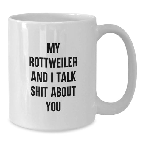 Image of Rottweiler Dog Funny Gifts from Family to Rottweiler Dog Lovers, White Coffee Mug for Graduation, 'My Rottweiler And I Talk Shit About You' - Additional