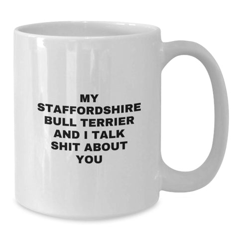Image of Funny Staffordshire Bull Terrier Dog Gifts for Men from Friends - My Staff Talks Shit About You White Coffee Mug, 11oz or 15oz Capacity, Ceramic, Microwave & Dishwasher Safe for Graduation - Additional