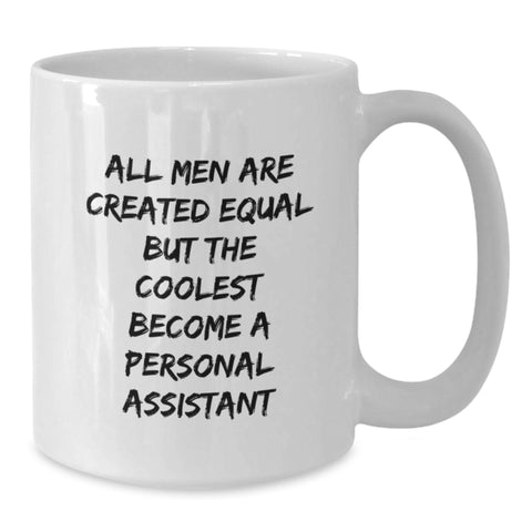 Image of Funny Graduation Gifts from Men - 'All Men Are Created Equal But The Coolest Become A Personal Assistant' White Coffee Mug for Personal Assistants - Additional