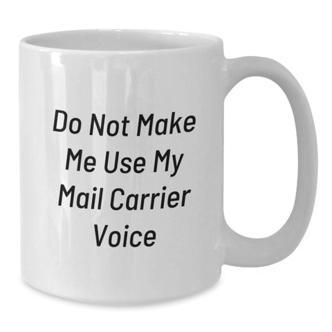 Image of Funny Mail Carrier Gifts from Friends to Mail Carrier Birthday Unique White Coffee Mugs Do Not Make Me Use My Mail Carrier Voice - Additional