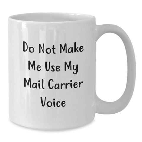Image of Funny Mail Carrier Gifts from Friends for Birthday - Do Not Make Me Use My Mail Carrier Voice on White Coffee Mug - Additional