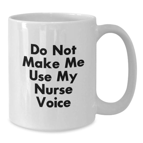 Image of Funny Nurse Gifts from Friends, Gifts for Nurse Graduation, White Coffee Mug with Quote 'Do Not Make Me Use My Nurse Voice' - Additional