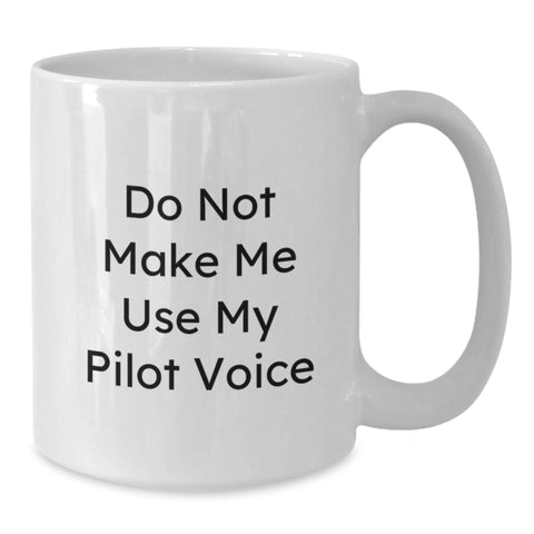Image of Funny Pilot Gifts from Friends for Graduation, White Coffee Mug, 'Do Not Make Me Use My Pilot Voice' Quote, 11oz or 15oz Capacity, Ceramic, Microwave and Dishwasher Safe - Additional