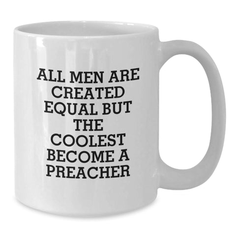 Image of Funny Preacher Gifts from Men, Women, Friends, or Family, Christmas Unique Preacher Mug for Preacher Lover, All Men Are Created Equal But The Coolest Become A Preacher - Additional