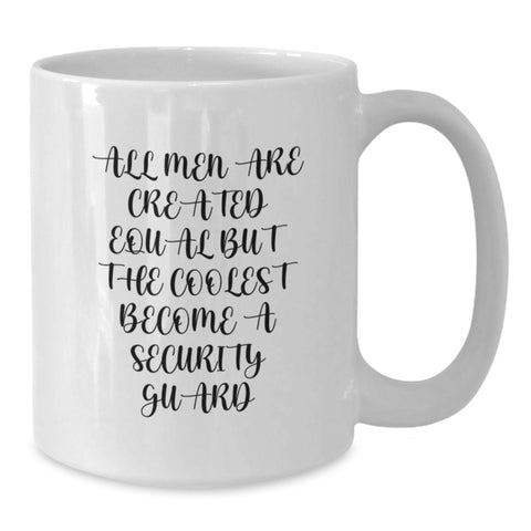 Image of Funny Security Guard Gifts from Men - 'All Men Are Created Equal But The Coolest Become A Security Guard' White Coffee Mug for Birthday - Additional