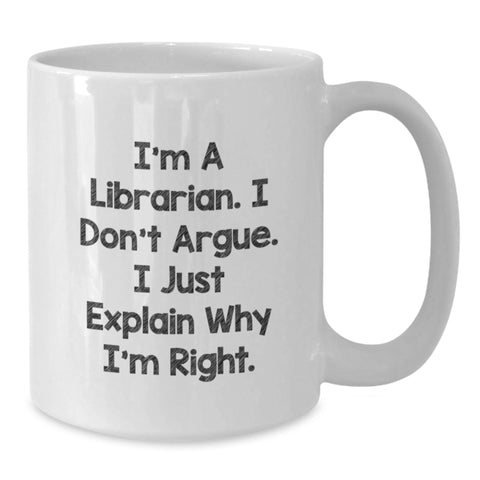 Image of Librarian Humor Gifts for Birthday - Funny White Coffee Mug, 'I'm A Librarian. I Don't Argue. I Just Explain Why I'm Right.' - Gift for Librarian from Friend, Coworker, or Family - Additional
