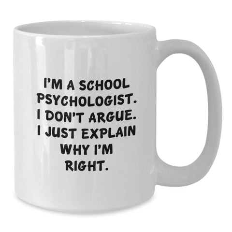 Image of Funny School Psychologist Gifts from Men to School Psychologists - White Coffee Mug with I'm A School Psychologist I Don't Argue I Just Explain Why I'm Right Christmas Unique - Additional