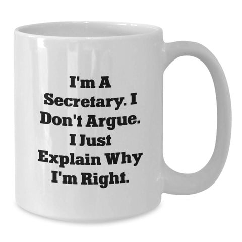 Image of Funny Secretary Quote White Coffee Mug, Gifts from Men for Secretary on Birthday, 'I'm A Secretary. I Don't Argue. I Just Explain Why I'm Right.' - Additional