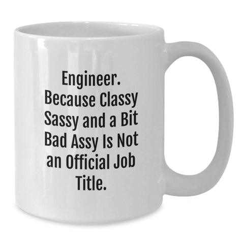 Image of Funny Engineer Gifts from Friends for Graduation - White Coffee Mug, 'Because Classy Sassy And A Bit Fearlessy Is Not An Official Job Title.' - Additional
