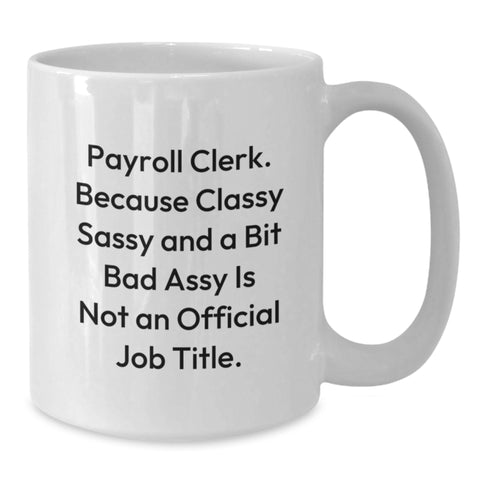 Image of Funny Christmas Unique Gifts for Payroll Clerk, White Coffee Mug - 'Classy Sassy And A Bit Fearlessy' Quote, Unique Payroll Clerk Mugs - Additional
