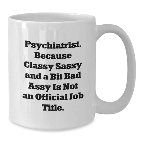 Image of Funny Psychiatrist Gifts for Men, Women, and Friends - 'Classy Sassy And A Bit Fearlessy Is Not An Official Job Title' Quote on White Coffee Mug for Christmas Unique Presents - Additional