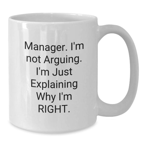 Image of Funny Manager Gifts from Friends - 'I'm Not Arguing. I'm Just Explaining Why I'm Right.' White Coffee Mug for Birthday - Additional
