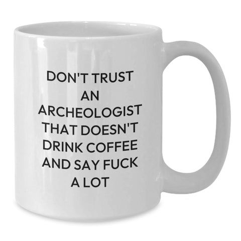 Image of Funny Archeologist Gifts, Don't Trust An Archeologist That Doesn't Drink Coffee, White Coffee Mug Gifts from Family or Friends for Archeologist - Additional