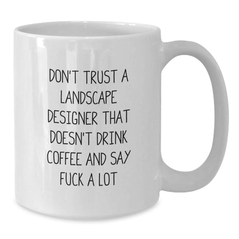 Image of Funny Christmas Unique Gifts from Friends and Family to Landscape Designers - 'Don't Trust A Landscape Designer That Doesn't Drink Coffee' White Coffee Mug - Additional