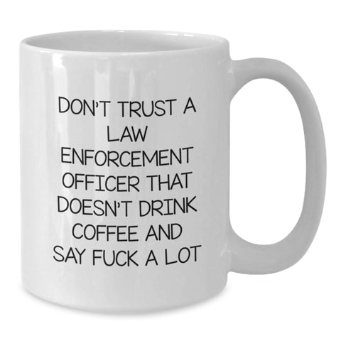 Image of Funny Law Enforcement Officer Gifts for Mom - Don't Trust A Law Enforcement Officer That Doesn't Drink Coffee - White Coffee Mug by Gifts from Family - Additional