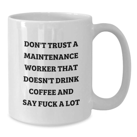 Image of Funny Coffee Mugs for Maintenance Workers, Gifts from Friends, 'Don't Trust A Maintenance Worker That Doesn't Drink Coffee And Say F--k A Lot', White Ceramic Mug, Perfect for Christmas Unique Gifts - Additional