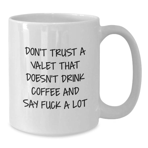Image of Funny Valet Gifts from Friends, Unique White Coffee Mug for Men, Christmas Unique Gifts with 'Don't Trust A Valet That Doesn't Drink Coffee And Say F--k A Lot' Quote - Additional