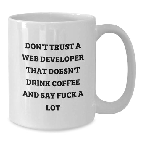 Image of Funny Web Developer Birthday Unique Gifts from Friends to Web Developers, White Coffee Mug with Don't Trust A Web Developer That Doesn't Drink Coffee And Say F--k A Lot Quote - Additional