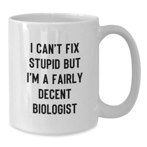 Image of Funny Biologist Gifts for Men, White Coffee Mug, I Can't Fix Stupid But I'm A Fairly Decent Biologist, Unique Christmas Unique Gifts from Friends, Family - Additional
