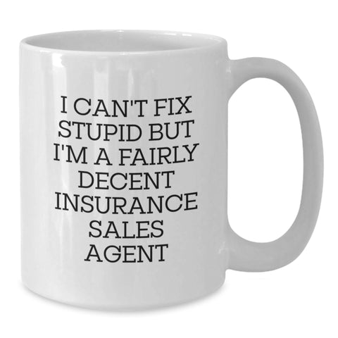 Image of Funny Insurance Sales Agent Gifts from Men to Coworkers - White Coffee Mug with I Can't Fix Stupid But I'm A Fairly Decent Insurance Sales Agent Christmas Unique Presents - Additional