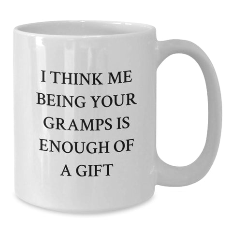 Image of Funny Gramps Gifts from Men to Gramps on Christmas Unique Gifts, White Coffee Mug with I Think Me Being Your Gramps Is Enough Of A Gift - Additional