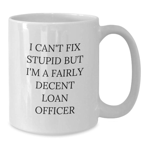 Image of Funny Loan Officer Gifts from Friends - 'I Can't Fix Stupid' White Coffee Mug for Birthday - Additional