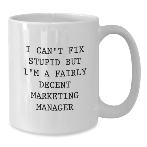 Image of Funny Marketing Manager Gifts for Christmas Unique - White Coffee Mug, 'I Can't Fix Stupid But I'm A Fairly Decent Marketing Manager' - Gifts from Family, Friends, Coworkers, Men, Women - Additional