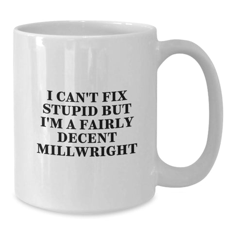 Image of Funny Millwright Gifts, White Coffee Mug, I Can't Fix Stupid, Unique Christmas Unique Gifts from Friends for Millwrights Men - Additional