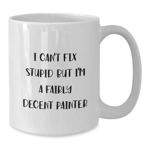 Image of Funny Painter Gifts for Women, White Coffee Mug, I Can't Fix Stupid But I'm A Fairly Decent Painter Quote, Unique Christmas Memorable Presents from Friends to Family - Additional