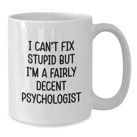 Image of Funny Gifts from Friends and Family for Psychologists, I Can't Fix Stupid But I'm A Fairly Decent White Coffee Mug, Birthday Unique Gifts for Men and Women - Additional