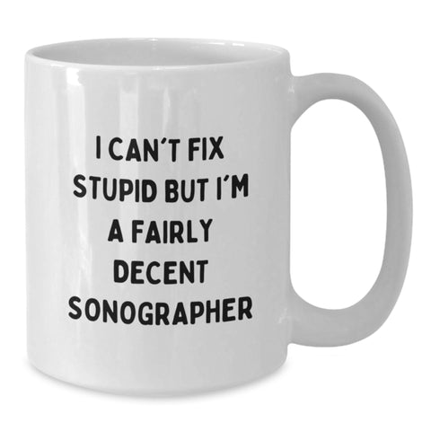 Image of Funny Sonographer Gifts for Men, White Coffee Mugs with I Can't Fix Stupid But I'm A Fairly Decent Sonographer, Gifts from Friends - Additional