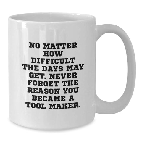 Image of Tool Maker Enthusiast Gifts from Men - Funny Inspirational White Coffee Mug for Tool Maker Men Friends Family - Additional