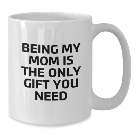 Image of Funny Mom Gifts from Men, Unique White Coffee Mugs for Mom, Being My Mom Is The Only Gift You Need Christmas Mug - Additional