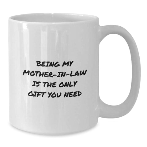 Image of Funny Mom-in-law Gifts, White Coffee Mug, Perfect White Coffee Mug for Being My Mom Is The Only Gift You Need - Additional
