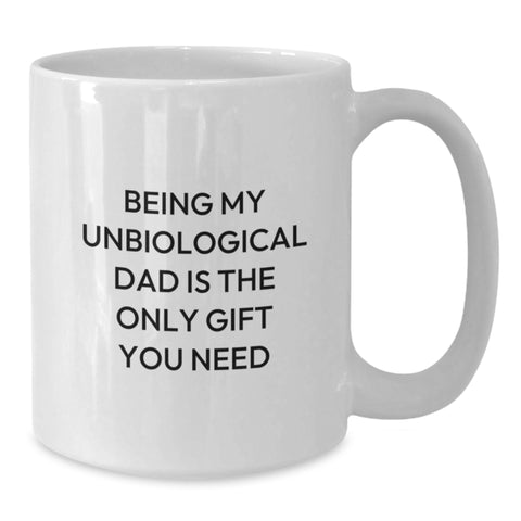 Image of Funny Gifts from Family - Being My Unbiological Dad Is The Only Gift You Need White Coffee Mug, Christmas Unique Gifts for Unbiological Dad Men, White Ceramic 11oz or 15oz - Additional