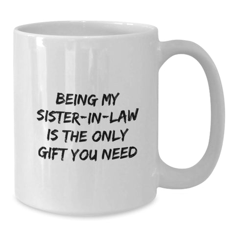 Image of Funny Sister-in-law Gifts - 'Being My Sister-in-law Is The Only Gift You Need', White Coffee Mug, Christmas Unique Presents for Sister-in-law from Men, Women, Friends - Additional