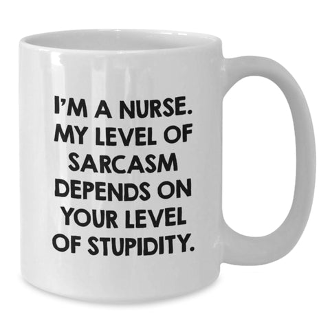 Image of Funny Nurse Gifts from Friends for Christmas Unique Coffee Mugs, White, 'I'm A Nurse. My Level Of Sarcasm Depends On Your Level Of Stupidity.' - Additional