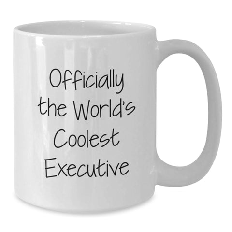 Image of Funny Executive Gifts, Officially The World's Coolest Executive Quote on White Coffee Mug for Birthday, Gifts from Friends and Family - Additional