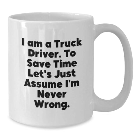 Image of Funny Truck Driver Gifts for Him, White Coffee Mug, Valentine's Unique Gift from Friends, I'm Never Wrong Mug - Additional