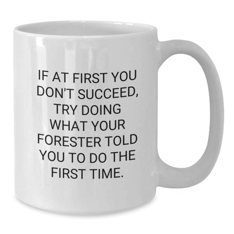 Image of Forester Humor White Coffee Mug, Gifts from Friends to Forester, Funny Quote, 11oz or 15oz, Birthday Unique Gifts - Additional